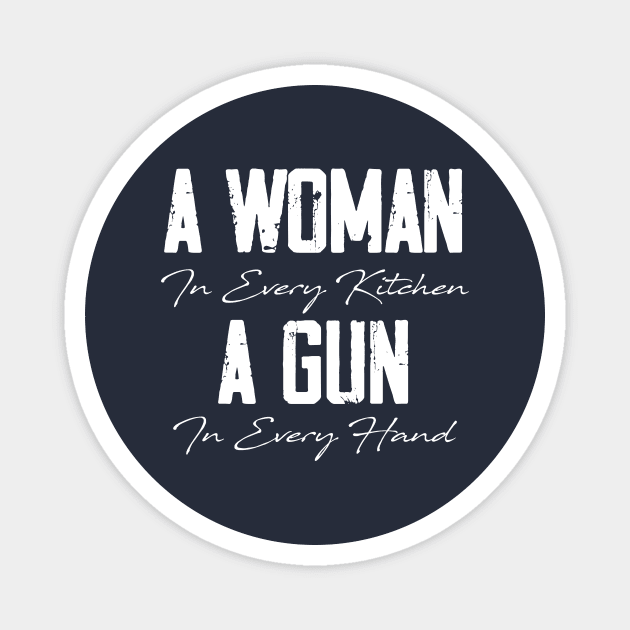 A Woman In Every Kitchen, A Gun In Every Hand Magnet by printalpha-art